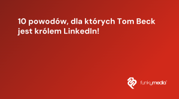 10 powodów, dla których Tom Beck jest królem LinkedIn!