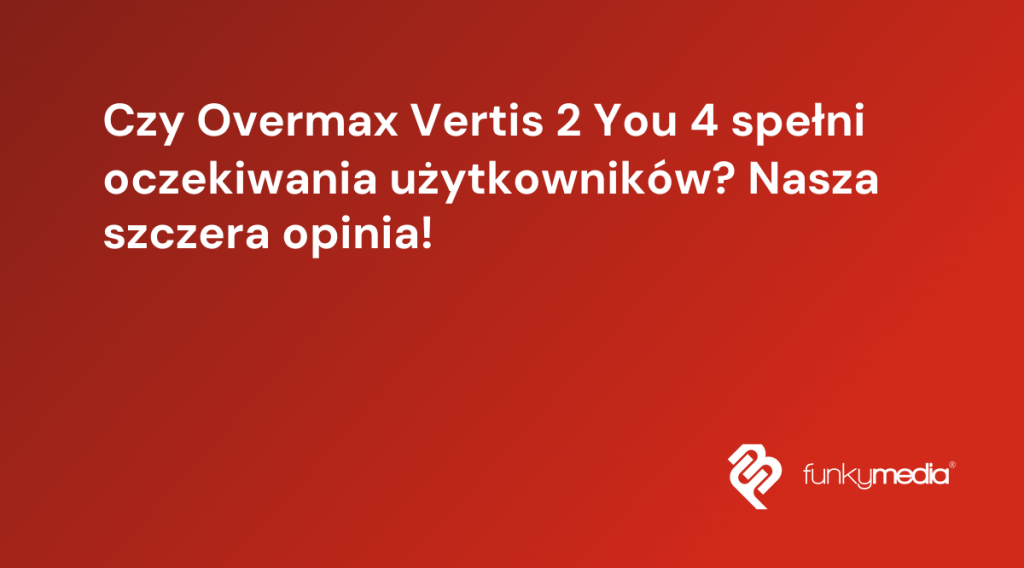 Czy Overmax Vertis 2 You 4 spełni oczekiwania użytkowników? Nasza szczera opinia!
