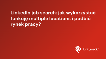 LinkedIn job search: jak wykorzystać funkcję multiple locations i podbić rynek pracy?