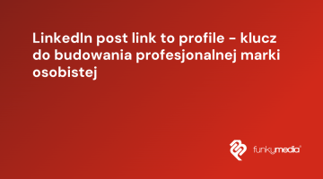 LinkedIn post link to profile - klucz do budowania profesjonalnej marki osobistej