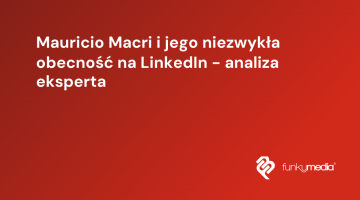 Mauricio Macri i jego niezwykła obecność na LinkedIn - analiza eksperta