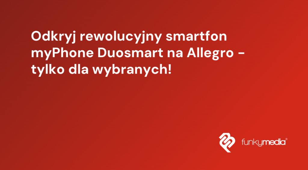 Odkryj rewolucyjny smartfon myPhone Duosmart na Allegro - tylko dla wybranych!