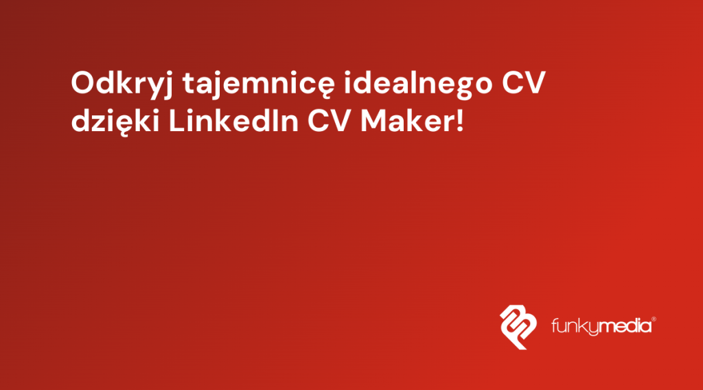 Odkryj tajemnicę idealnego CV dzięki LinkedIn CV Maker!