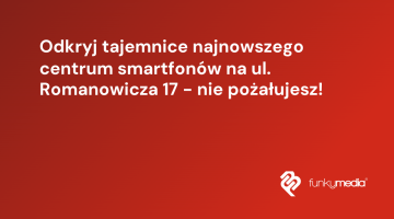 Odkryj tajemnice najnowszego centrum smartfonów na ul. Romanowicza 17 - nie pożałujesz!