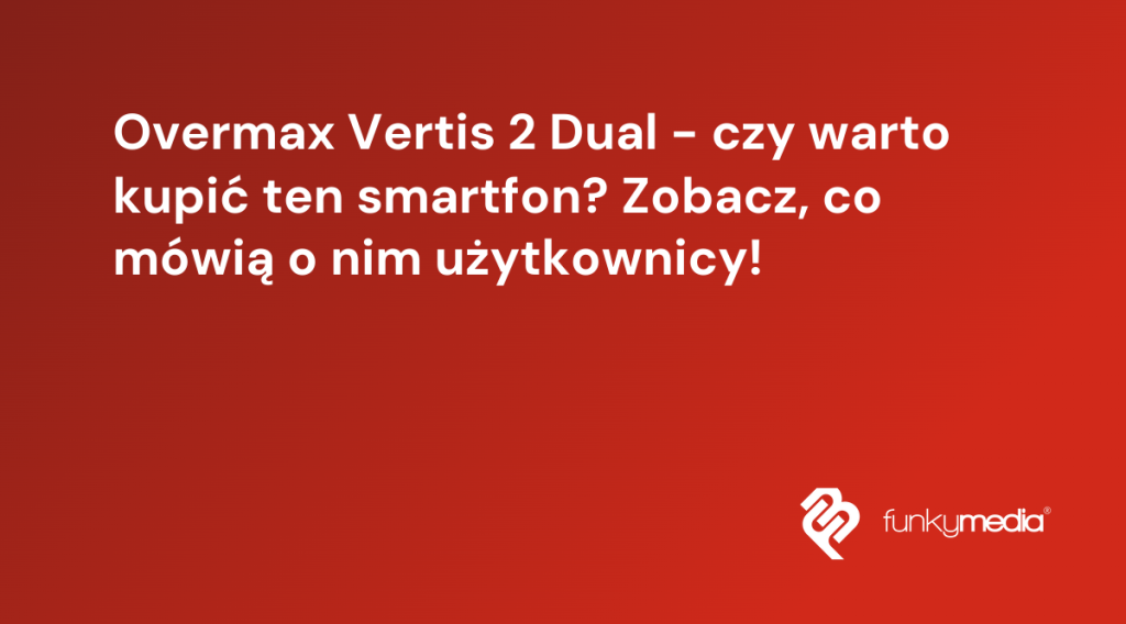 Overmax Vertis 2 Dual - czy warto kupić ten smartfon? Zobacz, co mówią o nim użytkownicy!