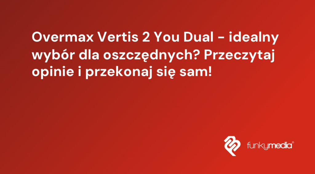 Overmax Vertis 2 You Dual - idealny wybór dla oszczędnych? Przeczytaj opinie i przekonaj się sam!