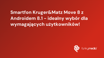 Smartfon Kruger&Matz Move 8 z Androidem 8.1 - idealny wybór dla wymagających użytkowników!