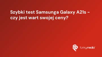 Szybki test Samsunga Galaxy A21s - czy jest wart swojej ceny?
