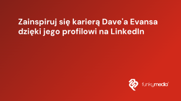 Zainspiruj się karierą Dave'a Evansa dzięki jego profilowi na LinkedIn