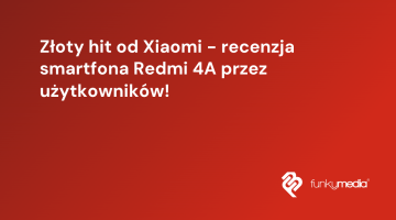 Złoty hit od Xiaomi - recenzja smartfona Redmi 4A przez użytkowników!